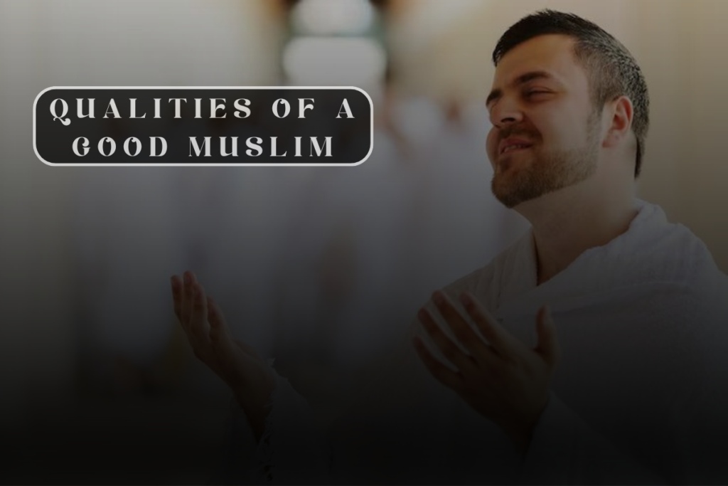 Qualities Of A Good Muslim